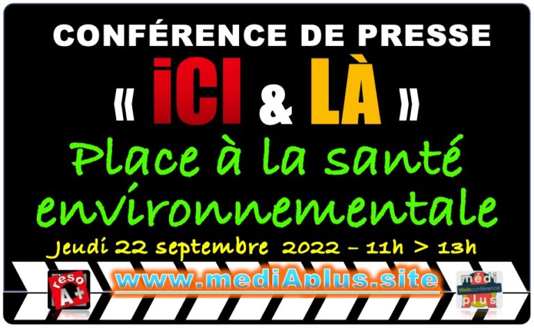 22/09/2022: CONF DE PRESSE: “ICI & LÀ” PLACE À LA SANTÉ ENVIRONNENTALE!